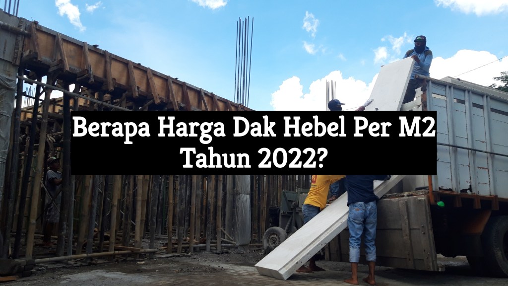 Berapa Harga Dak Hebel Per M2 2022?
