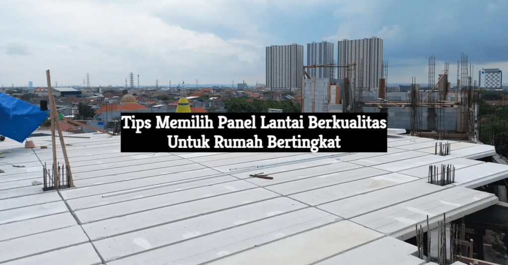 Tips Memilih Panel Lantai Untuk Rumah Bertingkat